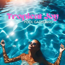 Cover of Tropical Joy Pool Gathering
