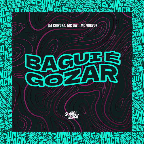 Bagui É Gozar