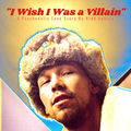 I Wish I Was a Villain