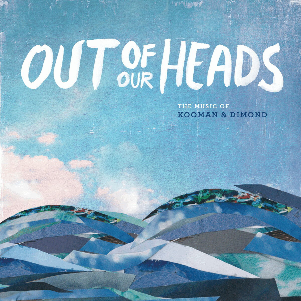 Album cover of Out of Our Heads: The Music of Kooman & Dimond (Original Cast Recording)
