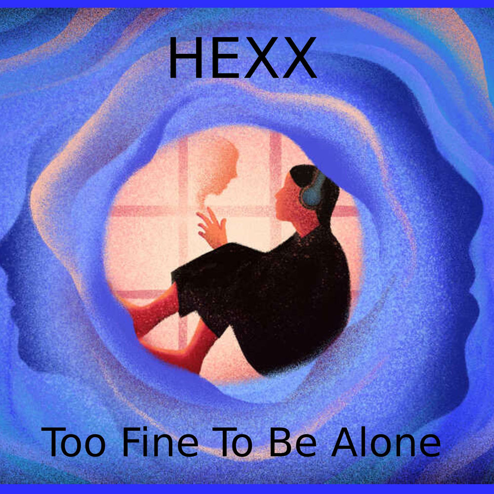 Album artwork for Too Fine To Be Alone by HEXX