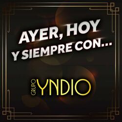 Cover of Ayer, Hoy Y Siempre Con… Grupo Yndio
