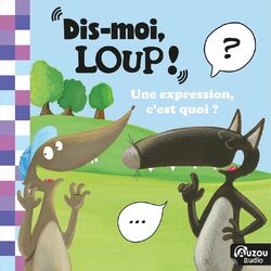 Cover of Dis-moi Loup ! Une expression, c'est quoi ?