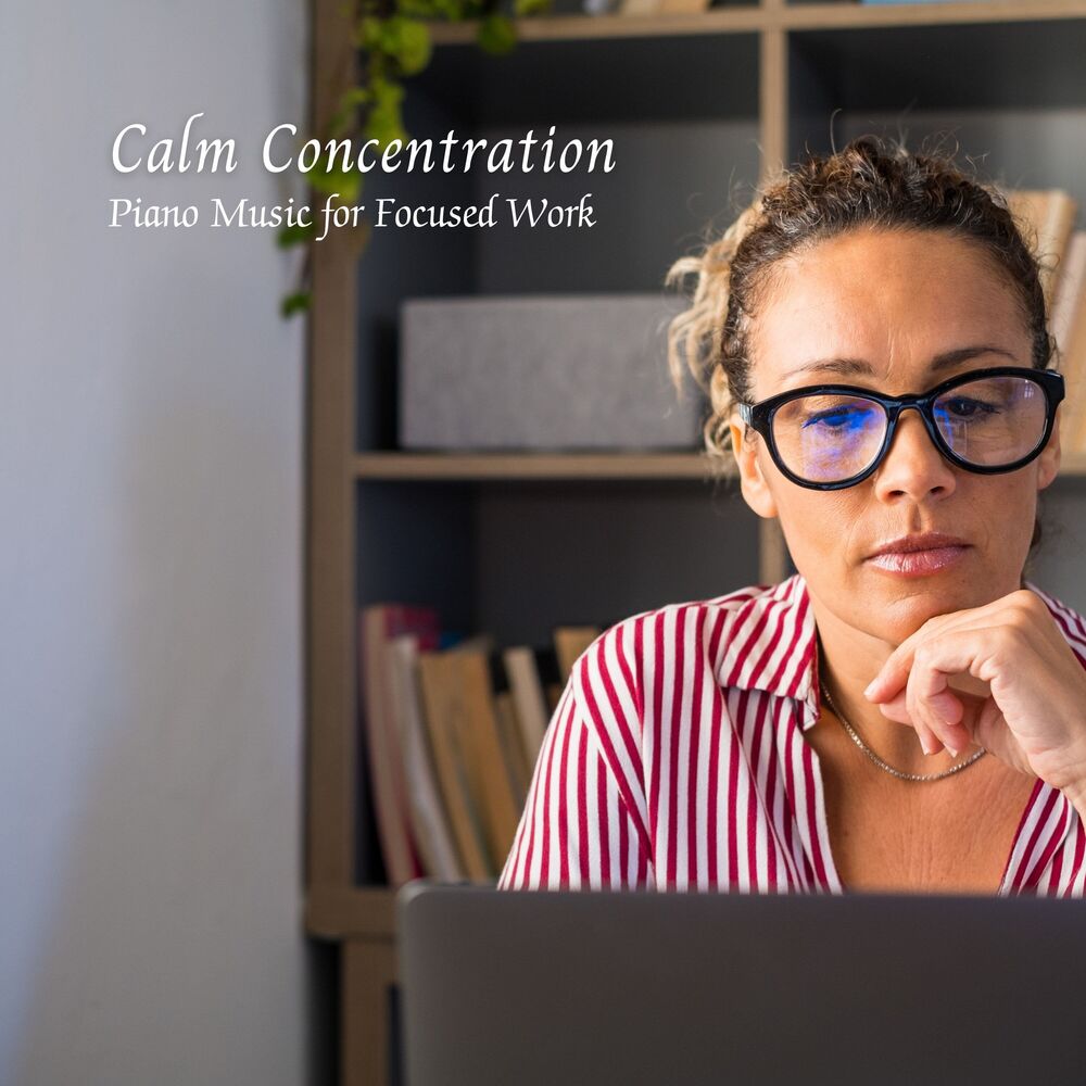 Picture of Calm Concentration: Piano Music for Focused Work