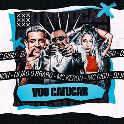 Cover of Vou Catucar (feat. MC Digu & MC Keron)