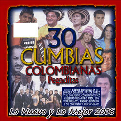 Cover of 30 Cumbias Colombianas Pegaditas: Lo Nuevo Y Lo Mejor 2006