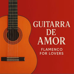 Cover of Guitarra de Amor: Flamenco for Lovers by undefined