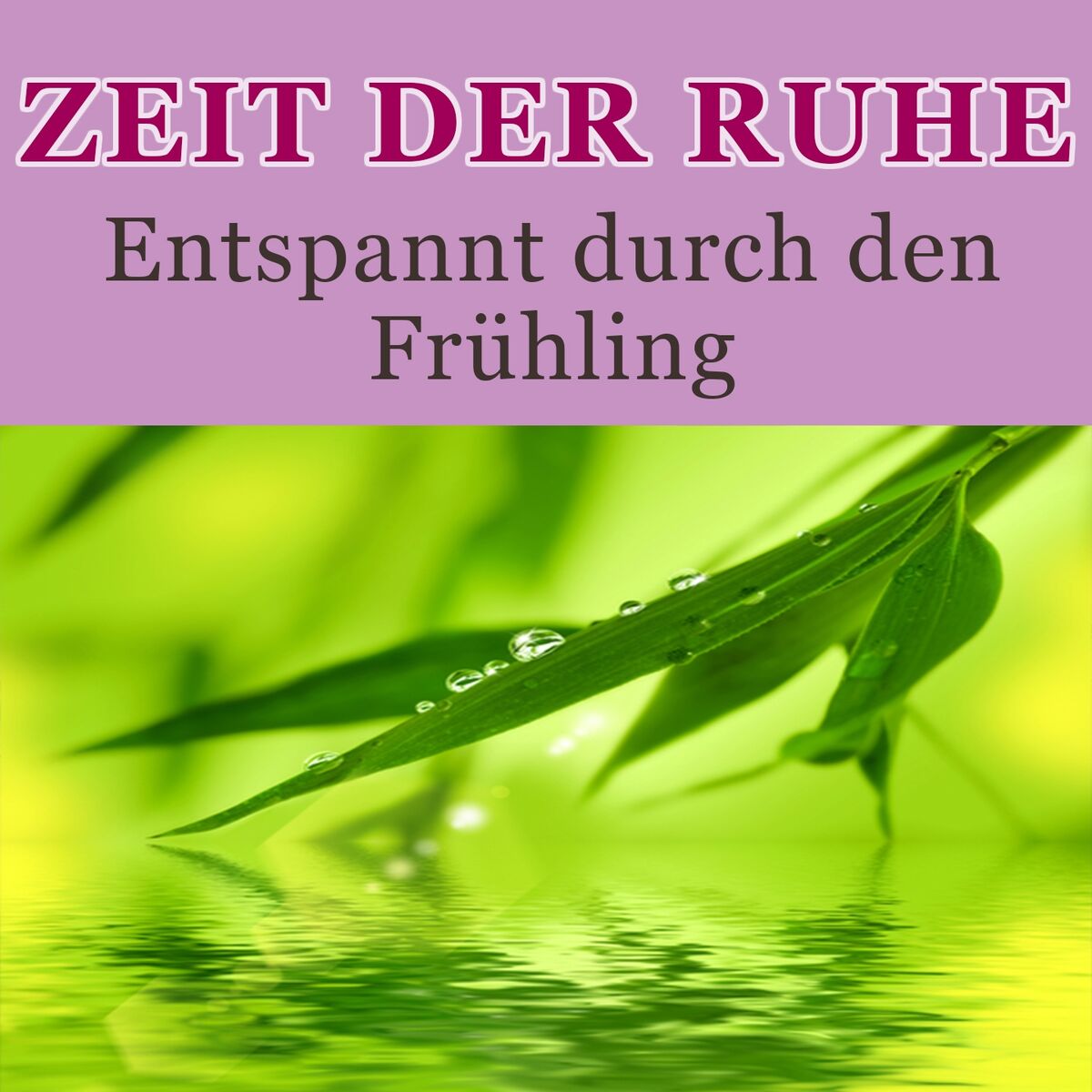 Album cover of Zeit der Ruhe - Entspannt durch den Frühling