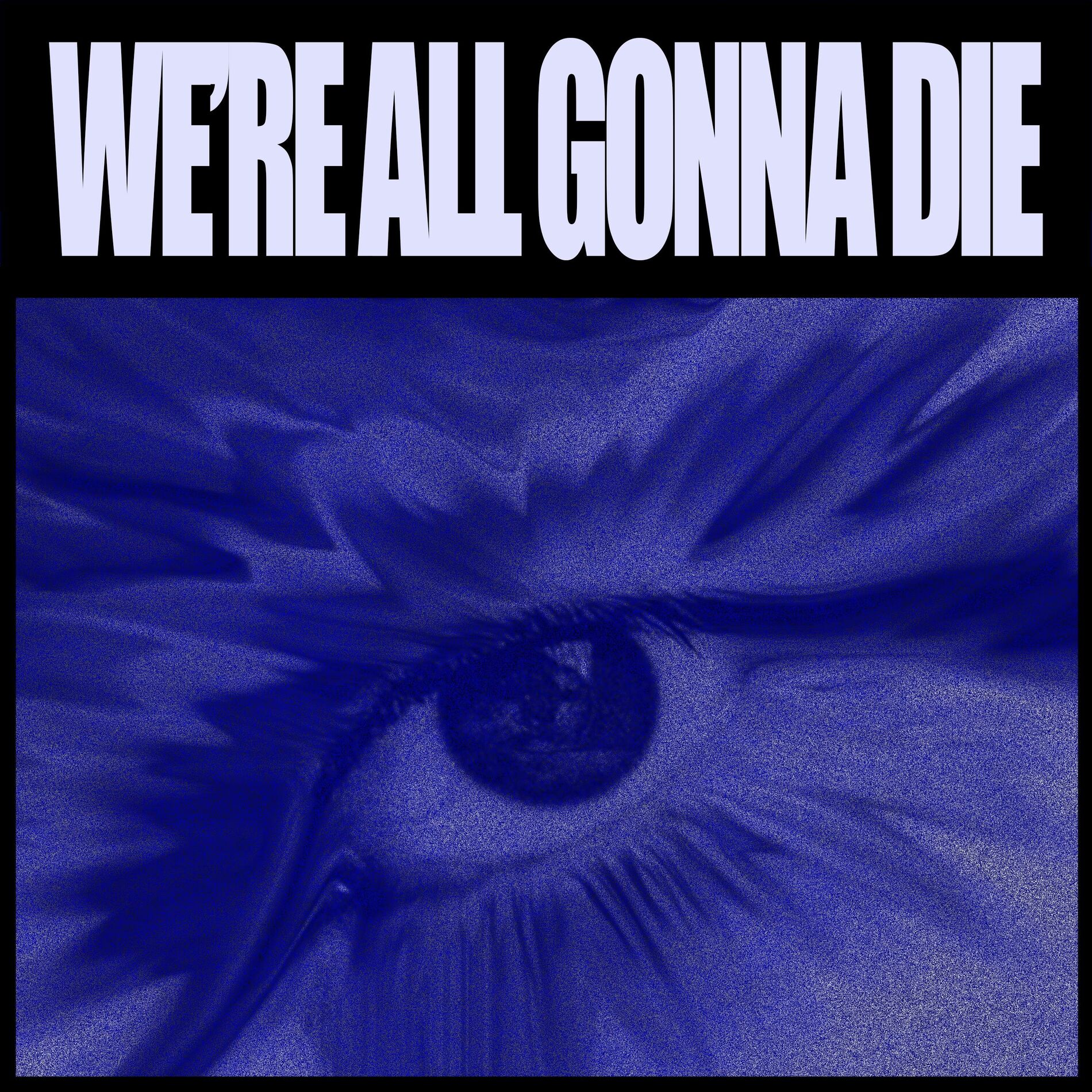 Album cover of WE'RE ALL GONNA DIE
