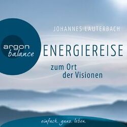Cover of Energiereise zum Ort der Visionen - Impulse für das Leben erhalten - Vom Autor geführte Meditation und Phantasiereise