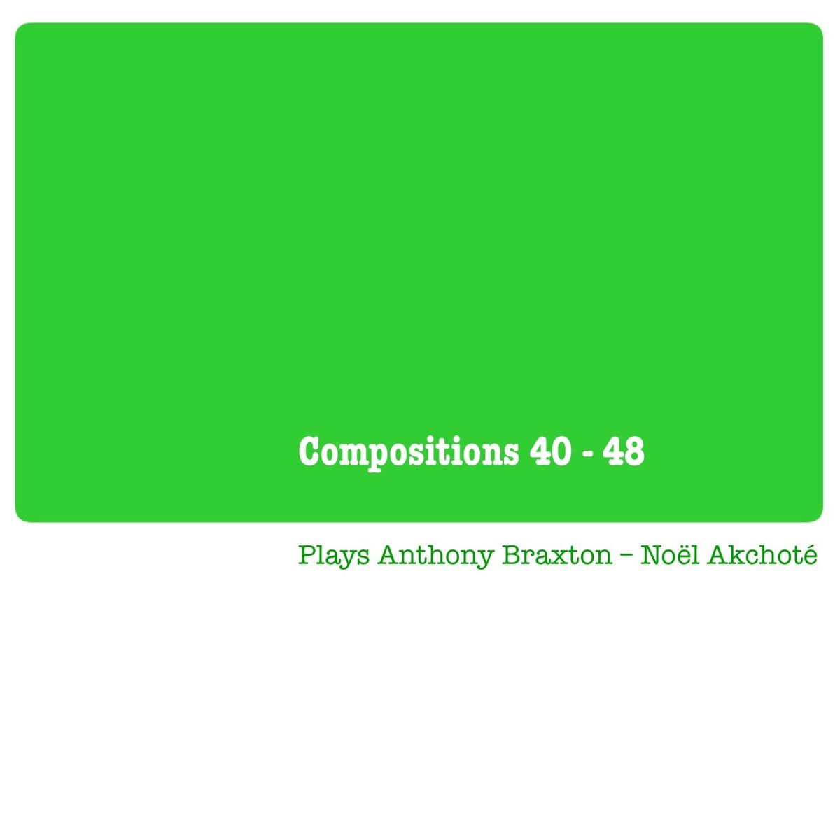 Album cover of Compositions 40 - 48 (Plays Anthony Braxton)