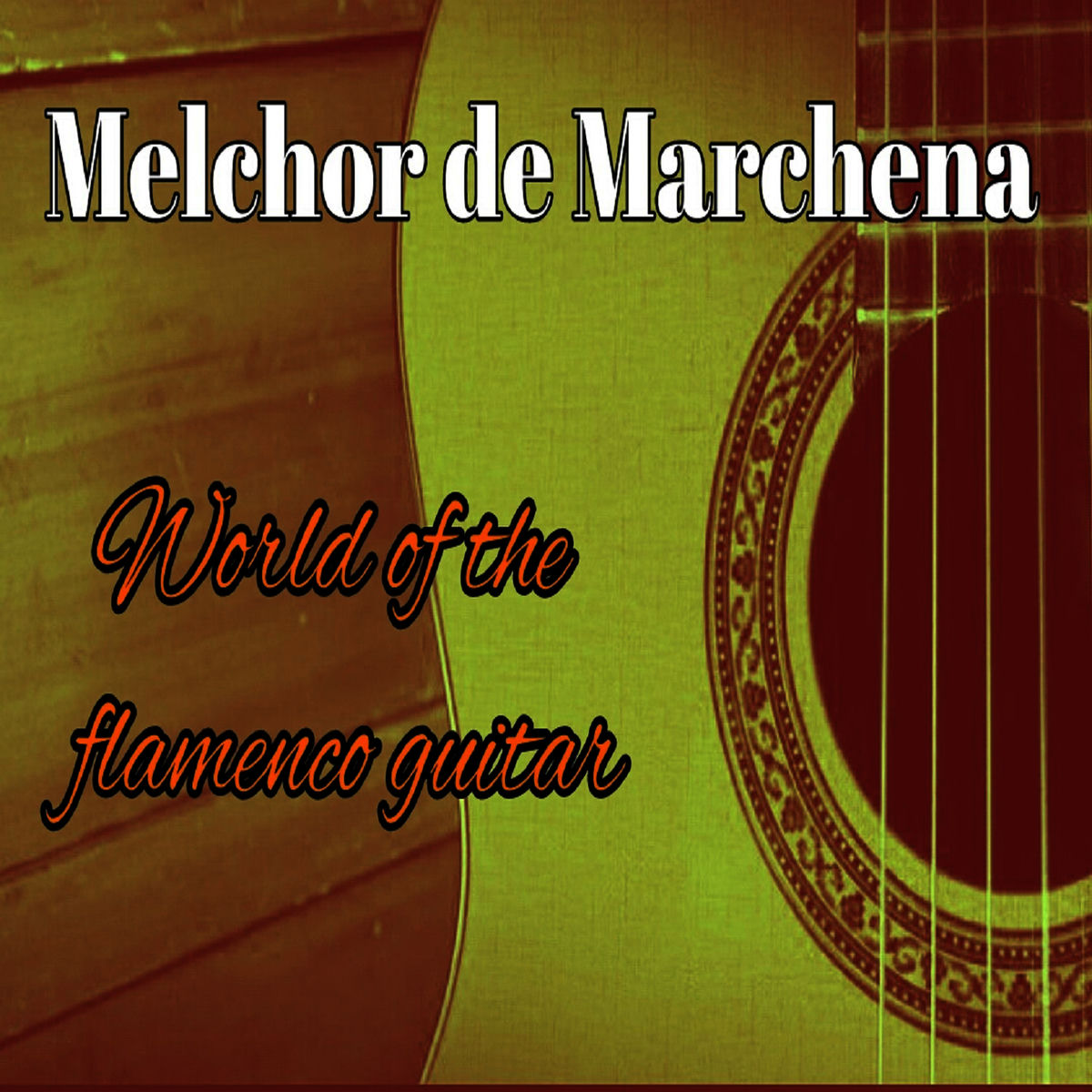 Album cover of Melchor de Marchena, World Of The Flamenco Guitar