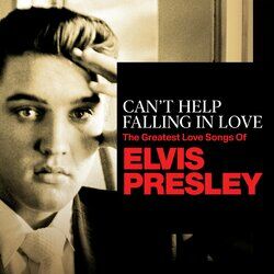 Cover of Can't Help Falling In Love: The Greatest Love Songs of Elvis Presley