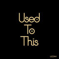 Used To This