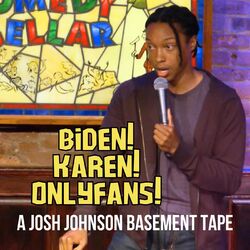 Cover of Biden! Karen! OnlyFans! A Josh Johnson Basement Tape