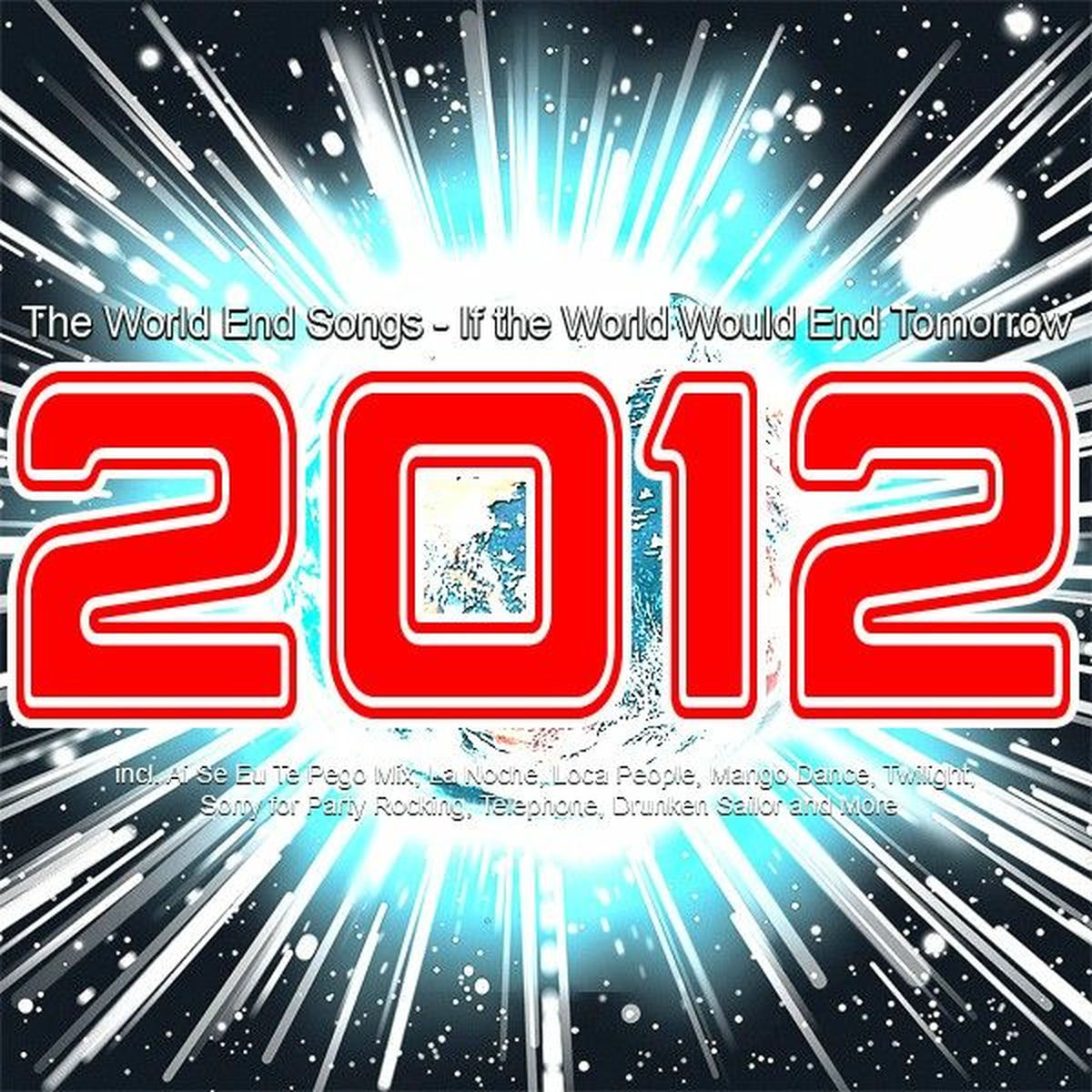 Album cover of 2012 the World End Songs - If the World Would End Tomorrow (Incl. Ai Se Eu Te Pego Mix, La Noche, Loca People, Mango Dance, Twilight, Sorry for Party Rocking, 