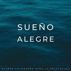 Cover of Sueño Alegre: Ruidos Calmantes Para La Relajación