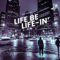 Life Be Life-in'
