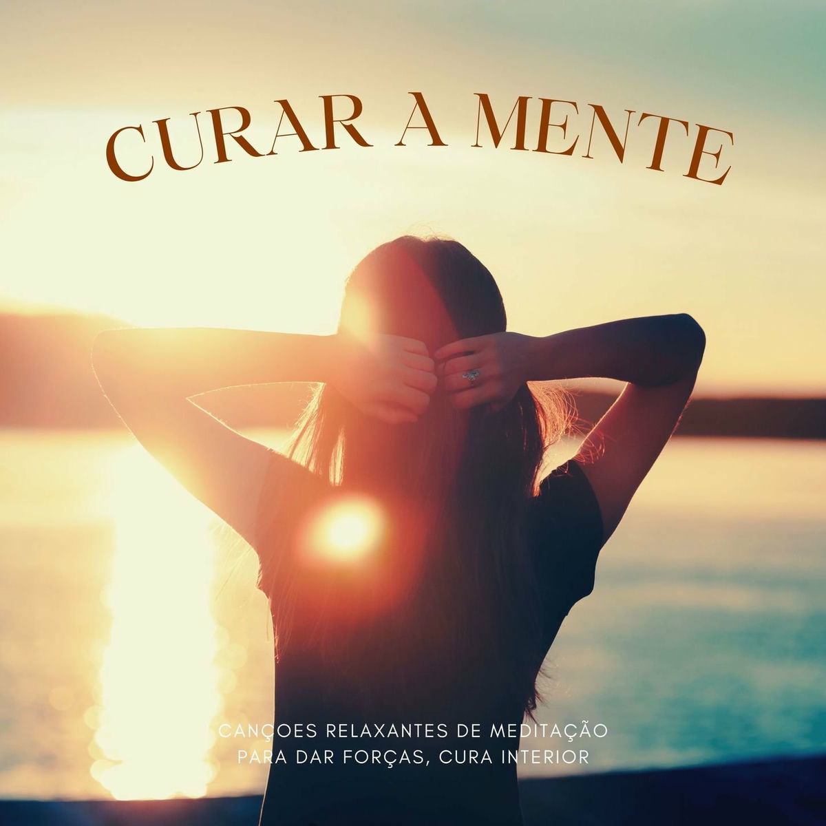 Album cover of Curar a Mente: Cançoes Relaxantes de Meditação para Dar Forças, Cura Interior