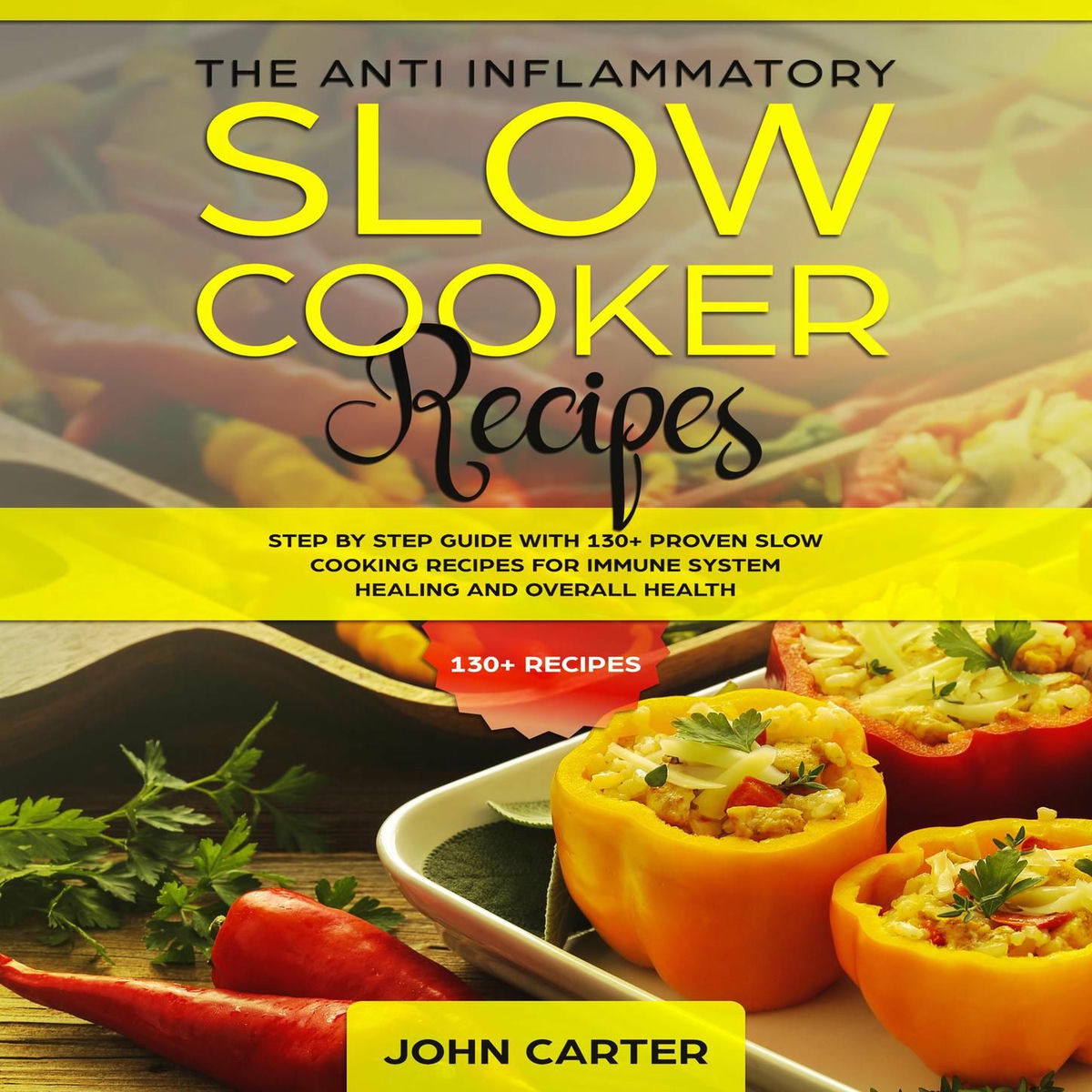 Album cover of The Anti-Inflammatory Slow Cooker Recipes - Step by Step Guide With 130+ Proven Slow Cooking Recipes for Immune System Healing and (Unabridged)