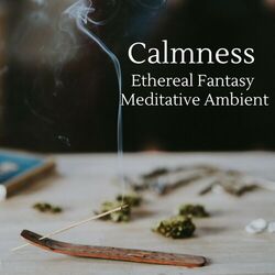Calmness - Ethereal Fantasy Meditative Ambient
