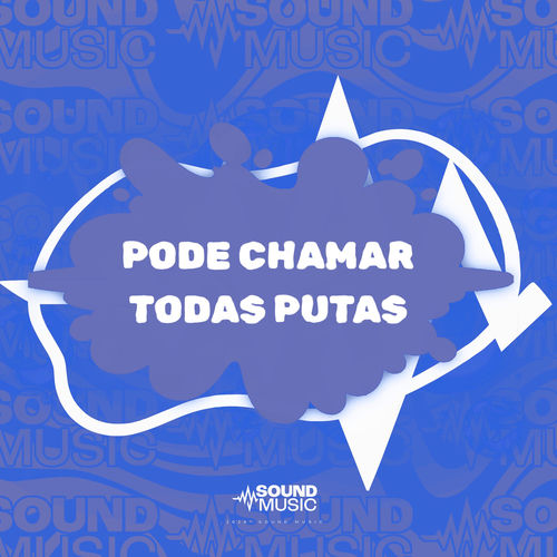 PODE CHAMAR TODAS PUTAS