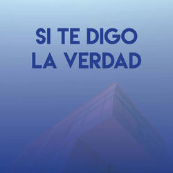 Si Te Digo la Verdad