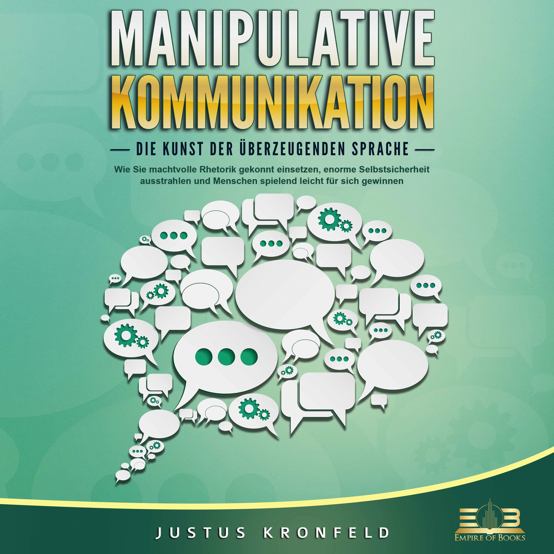 Album cover of MANIPULATIVE KOMMUNIKATION - Die Kunst der überzeugenden Sprache: Wie Sie machtvolle Rhetorik gekonnt einsetzen, enorme Selbstsich