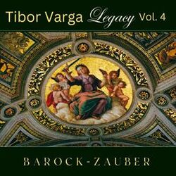 Cover of Tibor Varga Legacy, Vol. 4: Barock-Zauber