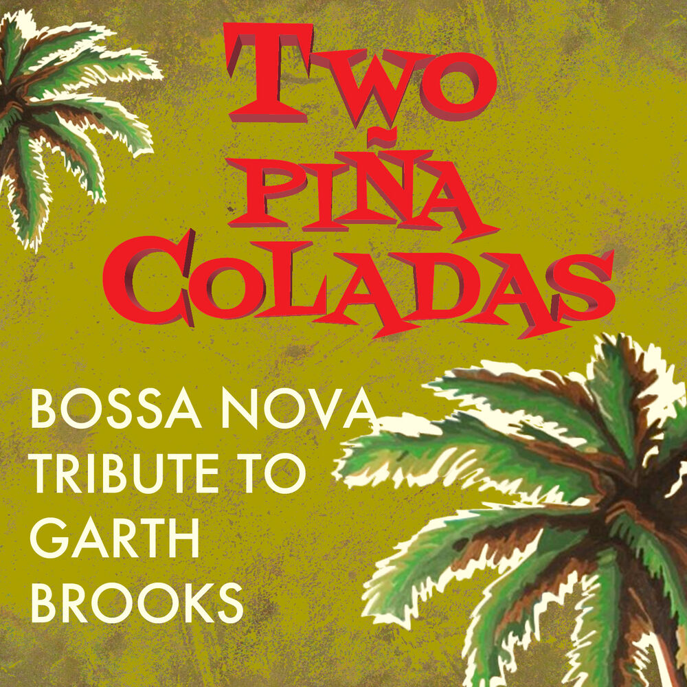 Picture of Two Piña Coladas - Bossa Nova Tribute to Garth Brooks