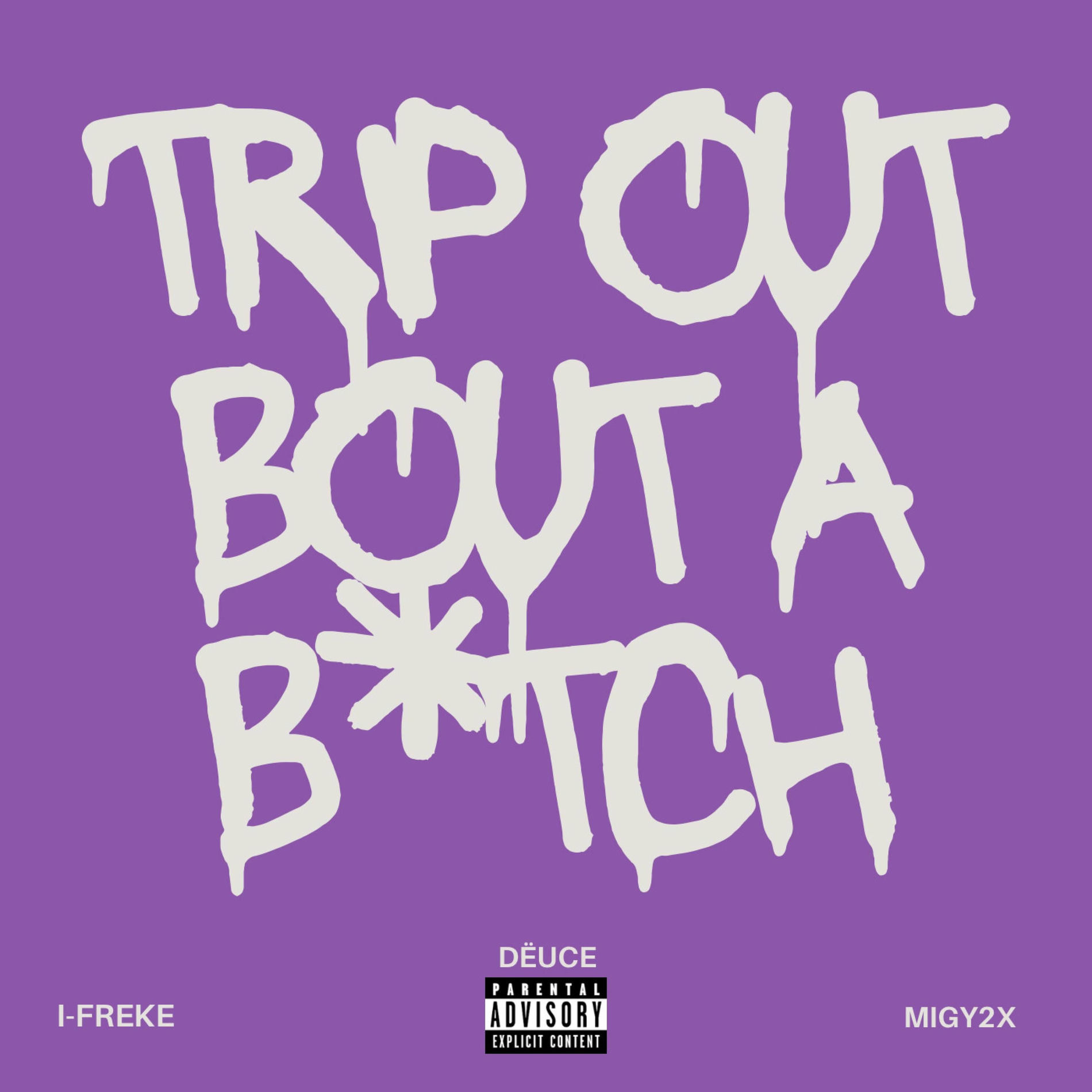 Album cover of Trip Out Bout A Bitch (feat. Freke & Migy2x)