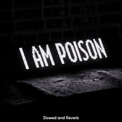 Cover of I Am Poison - Slowed and Reverb