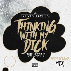 Cover of Thinking with My Dick (feat. Juicy J) (NOLA Bounce Mix)