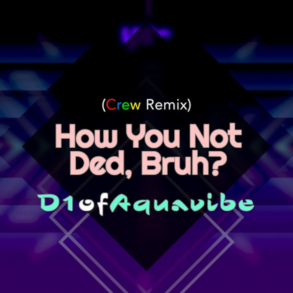 Picture of How You Not Ded, Bruh? (Crew Remix)