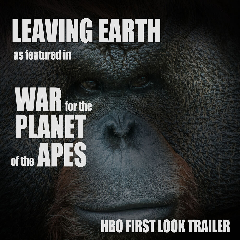 Picture of Leaving Earth (As Featured in "War for the Planet of the Apes" HBO First Look Trailer) - Single