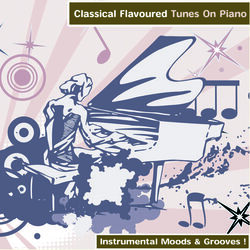 Cover of Classical Flavoured Tunes On Piano - Instrumental Moods & Grooves!