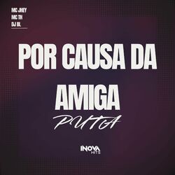 Cover of Por causa Da Amiga Puta