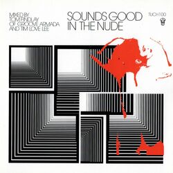 Cover of Sounds Good In The Nude (Selected and Mixed by Tim Love Lee and Groove Armada's Tom Findlay)