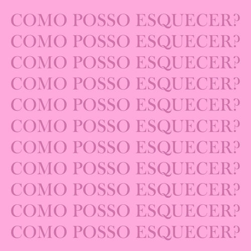 Como posso esquecer?