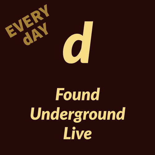 Every day (Found Underground Live)