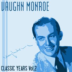 Cover of Classic Years of Vaughn Monroe, Vol. 2