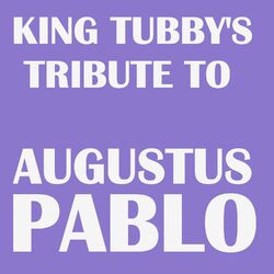 King Tubby's Tribute to Augustus Pablo