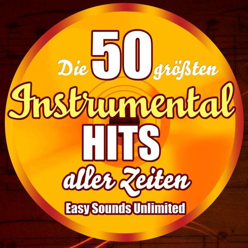 Die 50 größten Instrumental Hits aller Zeiten Easy Sounds Unlimited Deezer