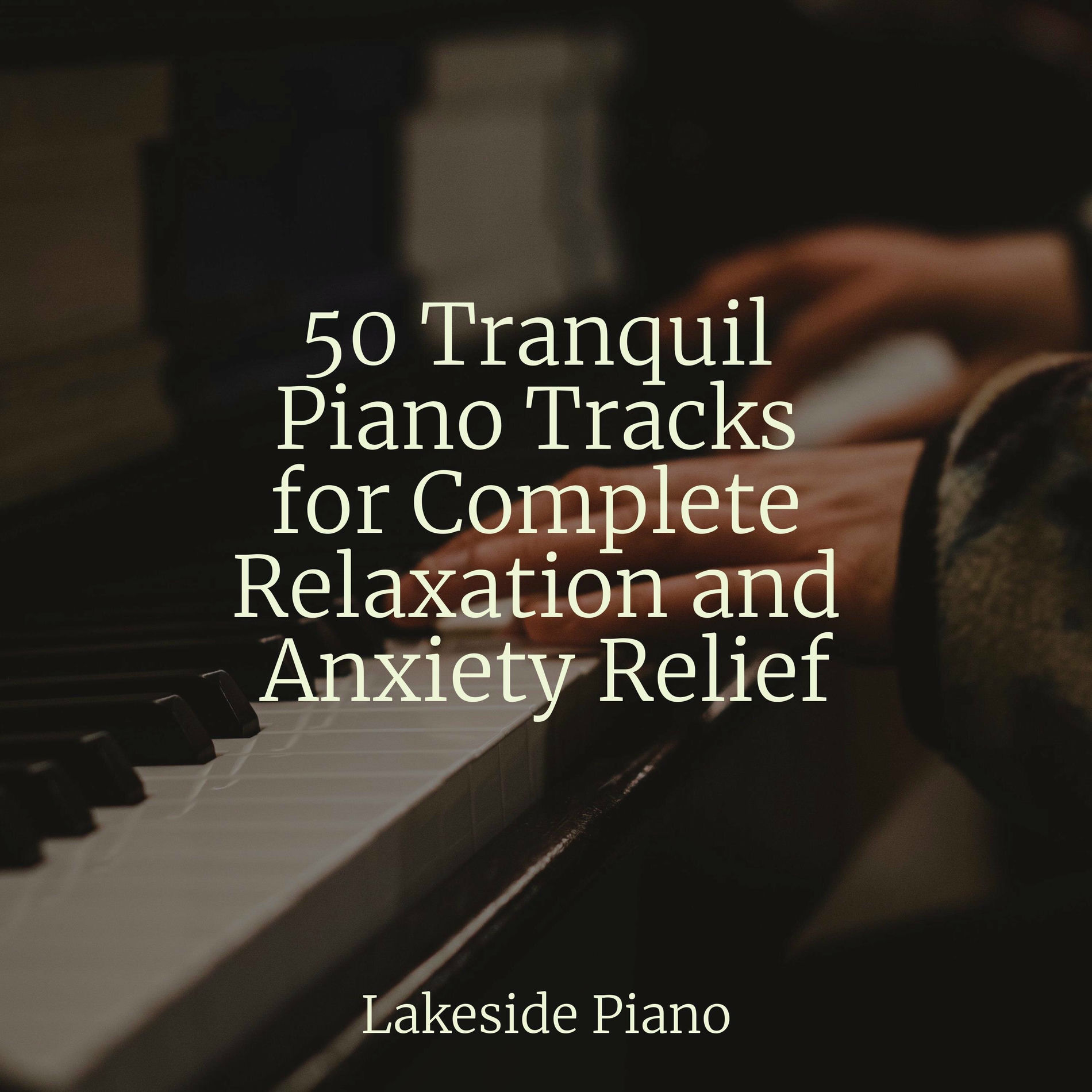 Album cover of 50 Tranquil Piano Tracks for Complete Relaxation and Anxiety Relief