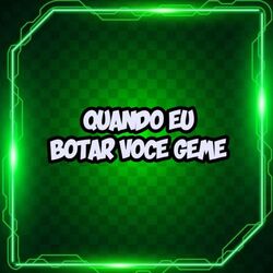 Cover of QUANDO EU BOTAR VOCE GEME