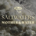 SALTWATERS (Mother&Water)