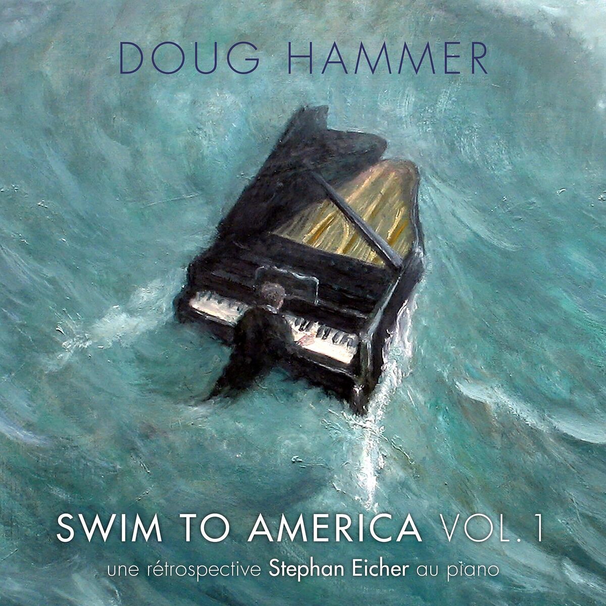 Album cover of Swim to America, Vol. 1 (une rétrospective Stephan Eicher au piano)