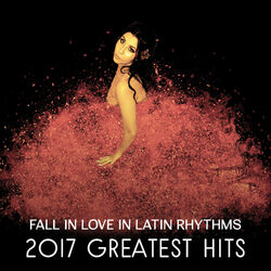 Cover of Fall in Love in Latin Rhythms – 2017 Greatest Hits of Spanish Instrumental Music, Hot Grooves in Latin Dance Club, Salsa Music Col