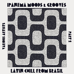 Cover of Ipanema Moods & Grooves, Pt. 2 (Latin Chill from Brazil)