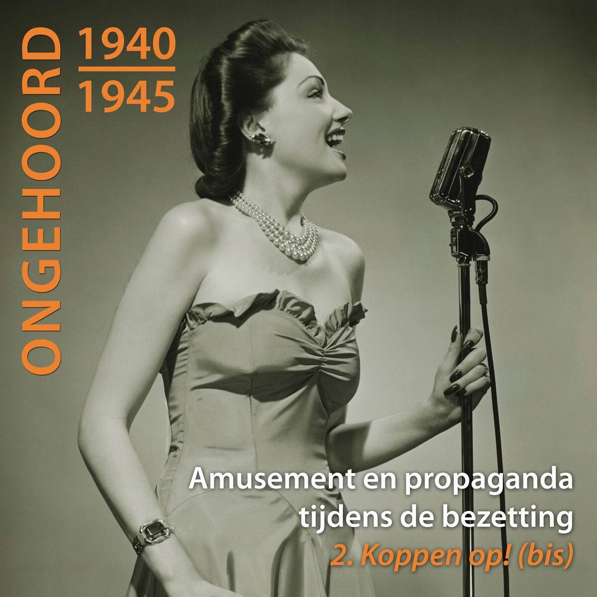 Album cover of Ongehoord 1940-1945 - Amusement En Propaganda Tijdens De Bezetting / 2 Koppen Op! (bis)